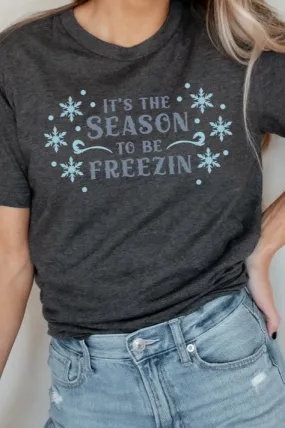 It's the Season to Be Freezin T-shirt